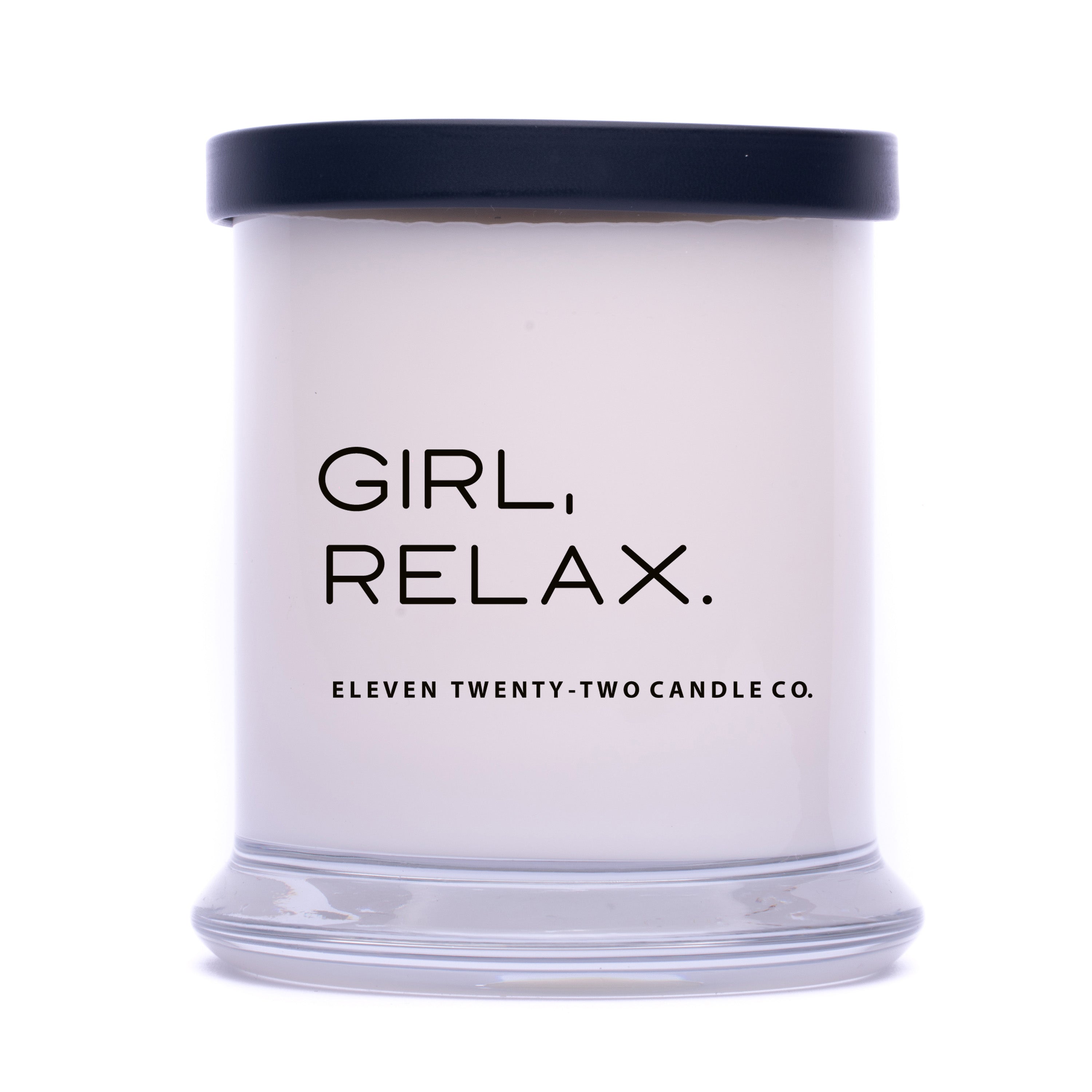 GIRL, RELAX. – Eleven Twenty Two Candle Co